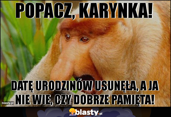 Popacz, Karynka! Popacz, Karynka!