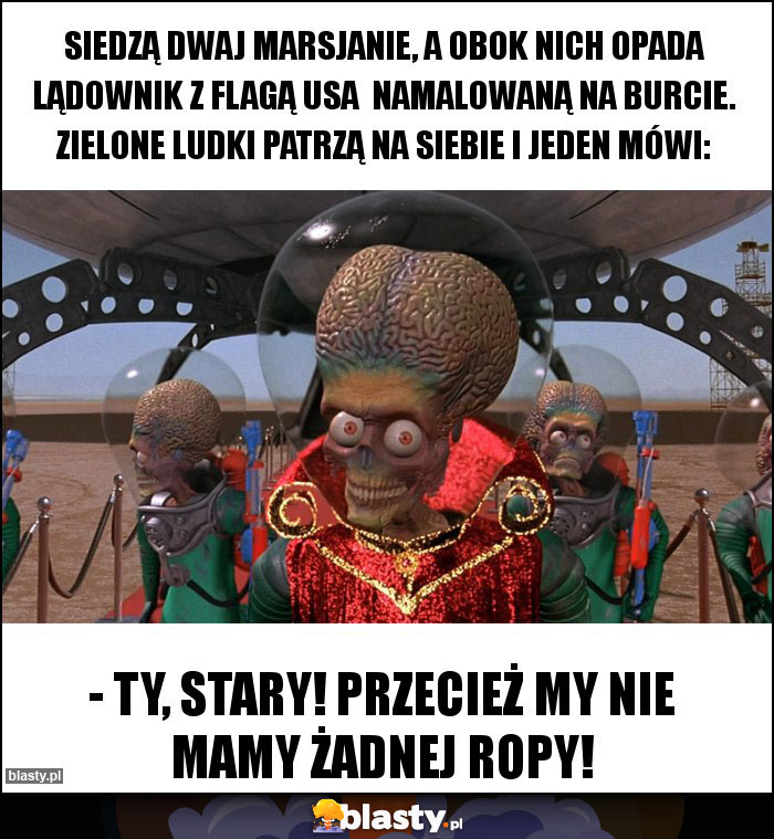 Siedzą dwaj Marsjanie, a obok nich opada lądownik z flagą USA  namalowaną na burcie. Zielone ludki patrzą na siebie i jeden mówi: