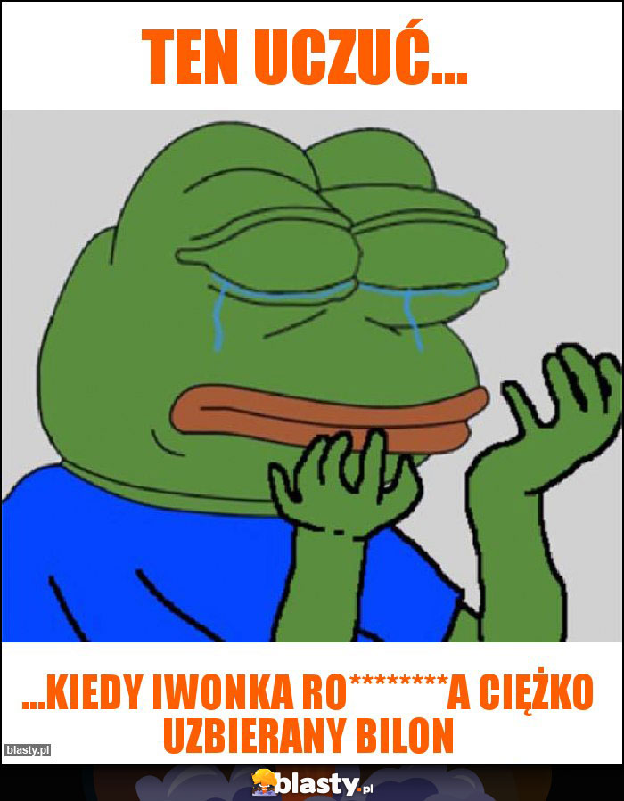 Ten uczuć... Ten uczuć...
