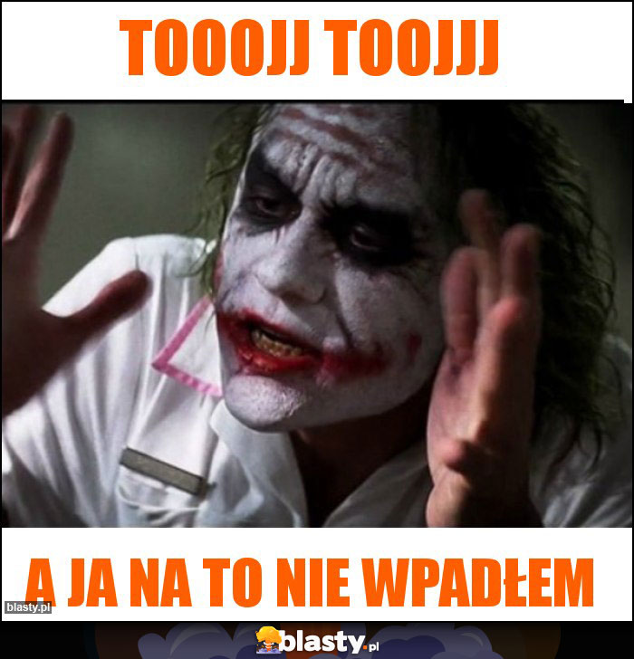 Tooojj toojjj Tooojj toojjj