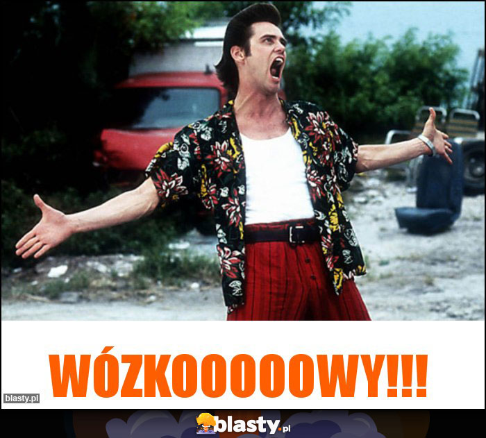 Wózkooooowy!!! Wózkooooowy!!!