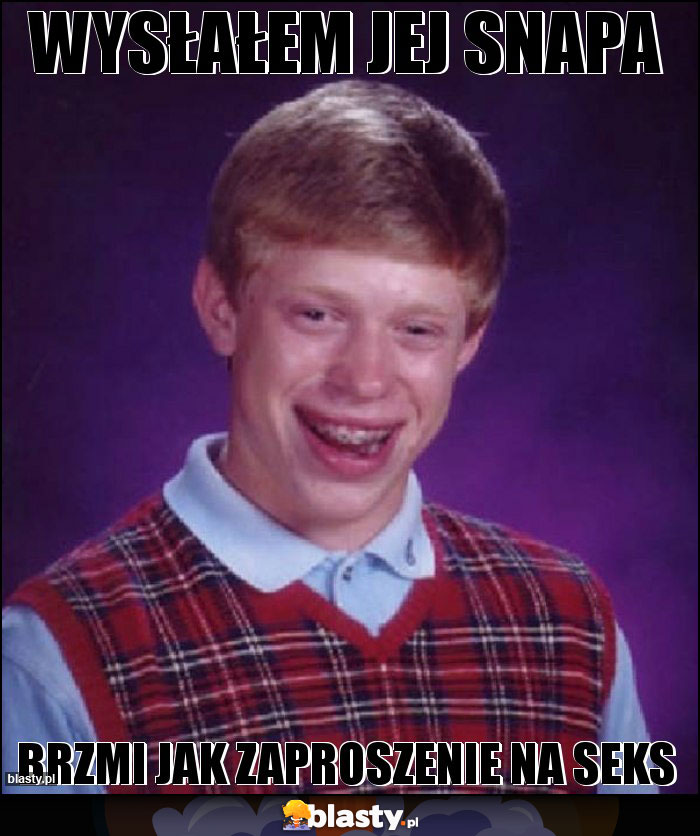 WYSŁAŁEM JEJ SNAPA WYSŁAŁEM JEJ SNAPA
