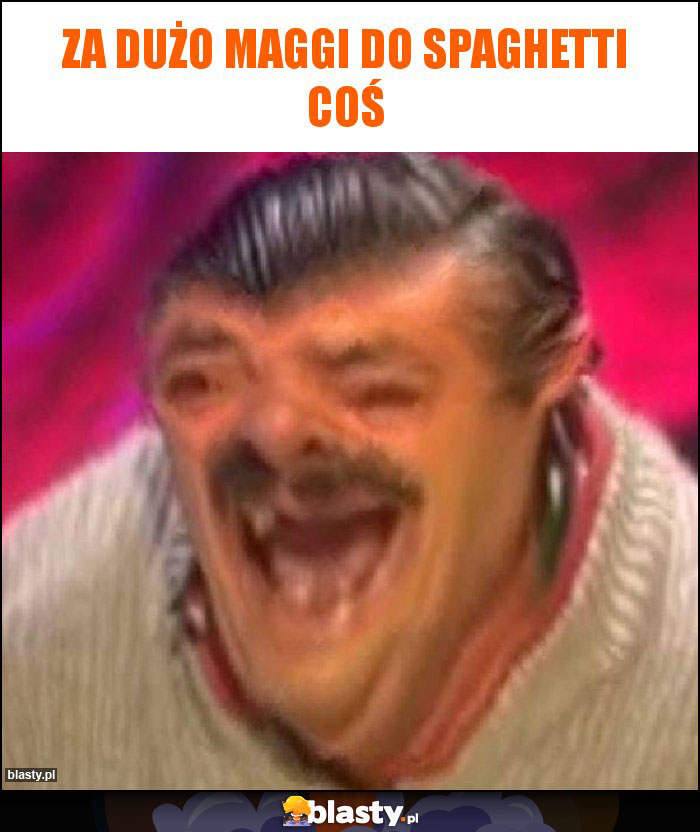 Za dużo maggi do spaghetti cOŚ Za dużo maggi do spaghetti cOŚ