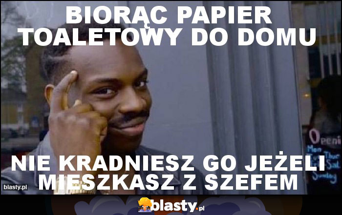 BIORĄC PAPIER TOALETOWY DO DOMU BIORĄC PAPIER TOALETOWY DO DOMU