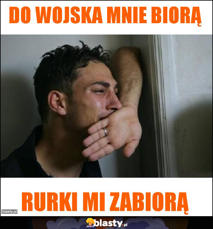 Do wojska mnie biorą Do wojska mnie biorą