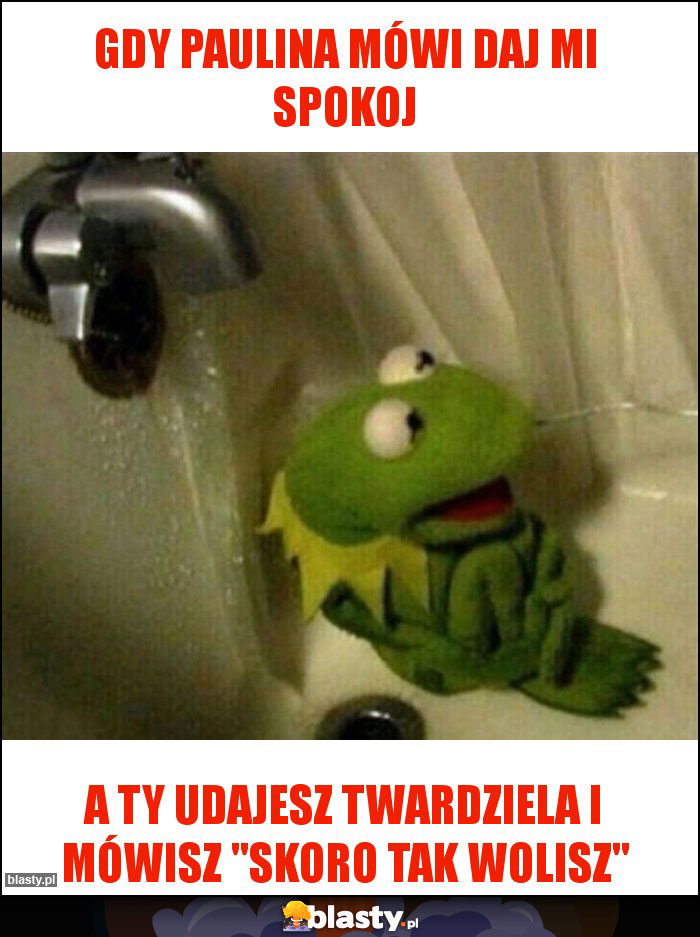 Gdy Paulina mówi daj mi spokoj Gdy Paulina mówi daj mi spokoj