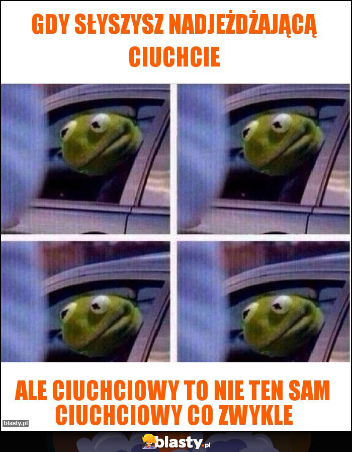 Gdy słyszysz nadjeżdżającą ciuchcie Gdy słyszysz nadjeżdżającą ciuchcie