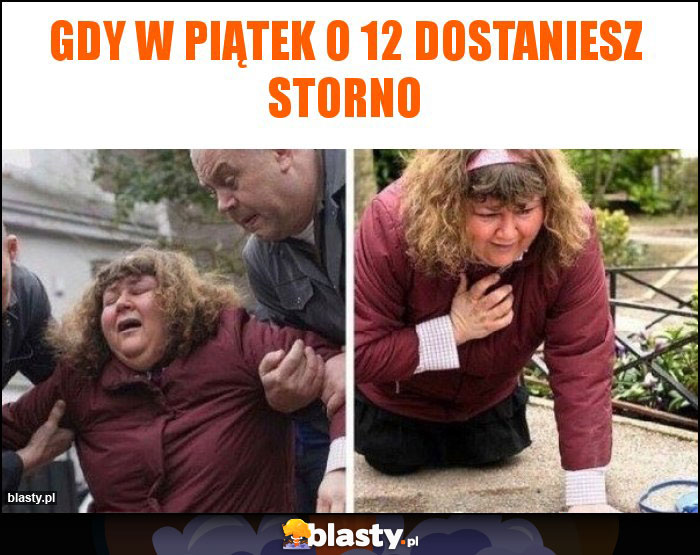 GDY W PIĄTEK o 12 dostaniesz STORNO GDY W PIĄTEK o 12 dostaniesz STORNO