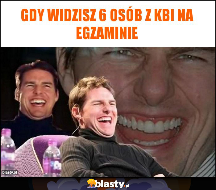 Gdy widzisz 6 osób z KBI na egzaminie Gdy widzisz 6 osób z KBI na egzaminie
