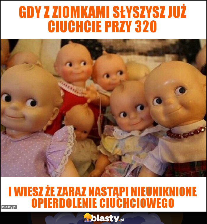 Gdy z ziomkami słyszysz już ciuchcie przy 320 Gdy z ziomkami słyszysz już ciuchcie przy 320