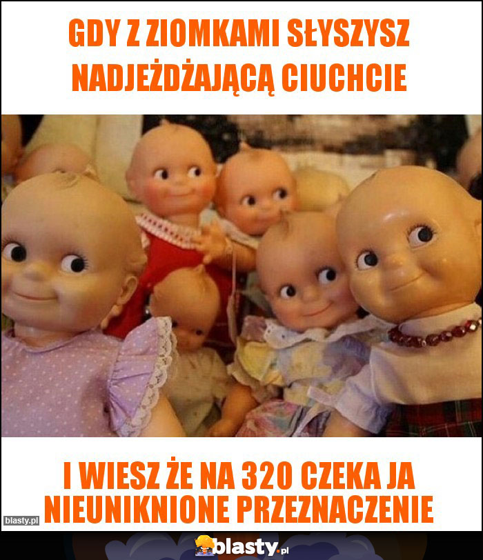 Gdy z ziomkami słyszysz nadjeżdżającą ciuchcie Gdy z ziomkami słyszysz nadjeżdżającą ciuchcie