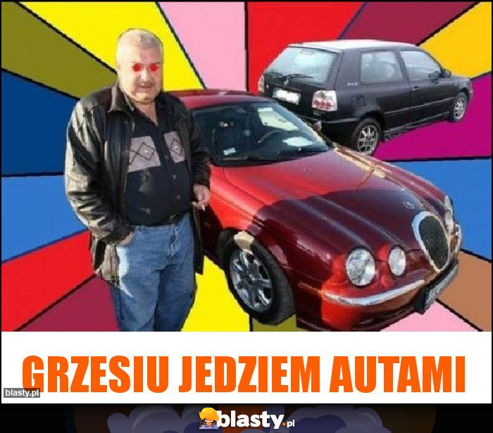 Grzesiu jedziem autami Grzesiu jedziem autami