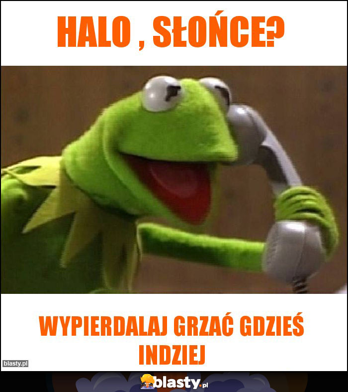 HALO , SŁOŃCE? HALO , SŁOŃCE?