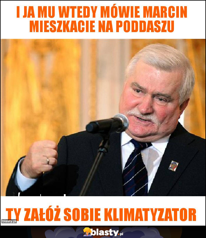 I ja mu wtedy mówie marcin mieszkacie na poddaszu I ja mu wtedy mówie marcin mieszkacie na poddaszu