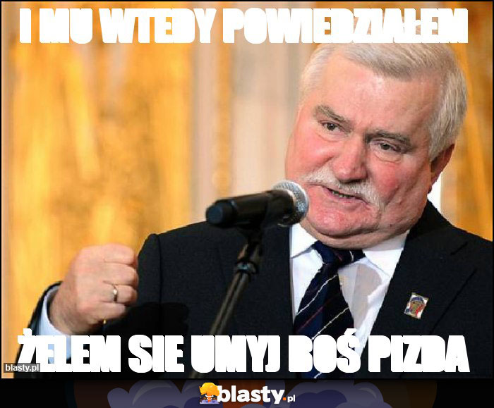 I MU WTEDY POWIEDZIAŁEM I MU WTEDY POWIEDZIAŁEM