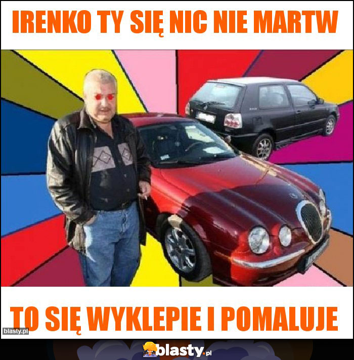 Irenko Ty się nic nie martw Irenko Ty się nic nie martw