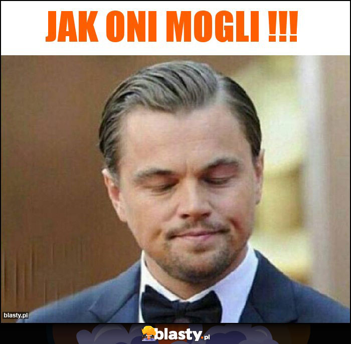 Jak oni mogli !!! Jak oni mogli !!!