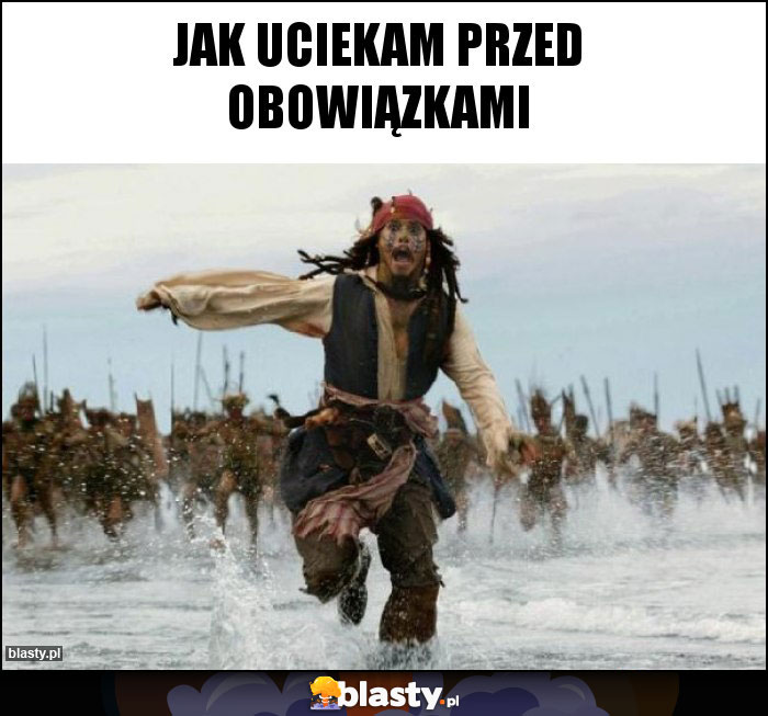 Jak uciekam przed obowiązkami Jak uciekam przed obowiązkami
