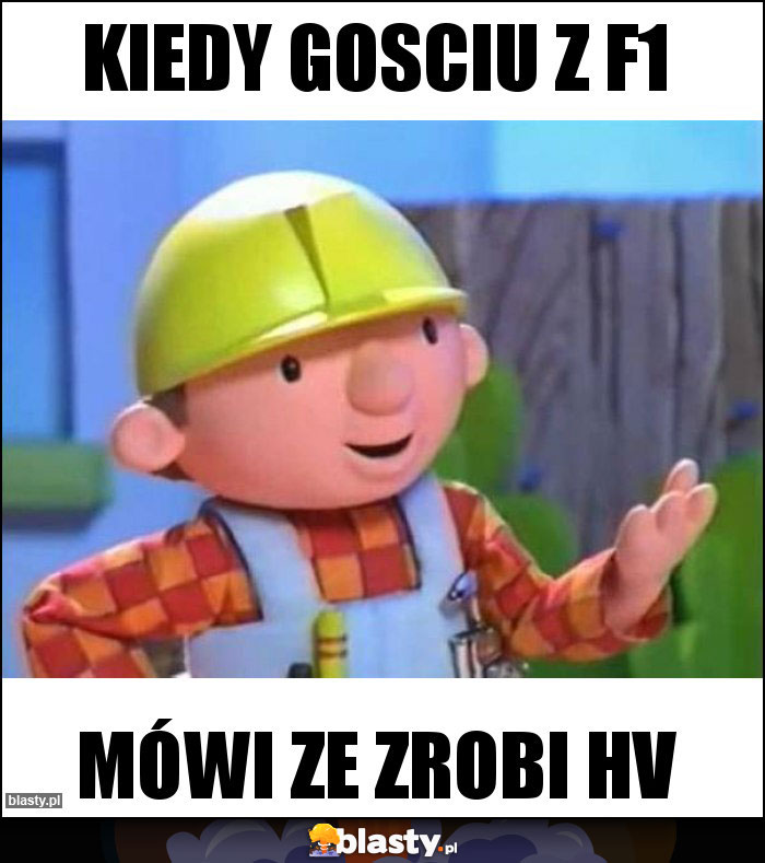 Kiedy gosciu z F1 Kiedy gosciu z F1
