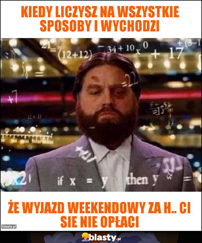 Kiedy liczysz na wszystkie sposoby i wychodzi Kiedy liczysz na wszystkie sposoby i wychodzi
