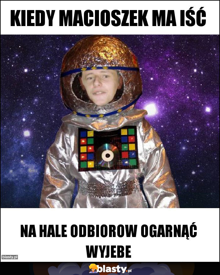 Kiedy macioszek ma iść Kiedy macioszek ma iść
