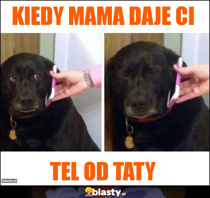 kiedy mama daje ci