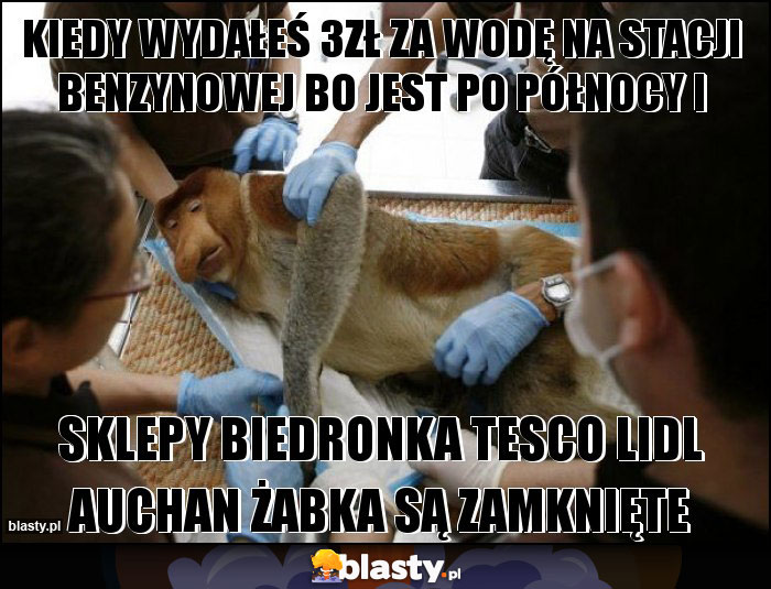 KIEDY WYDAŁEŚ 3zł za wodę na stacji benzynowej bo jest po północy I KIEDY WYDAŁEŚ 3zł za wodę na stacji benzynowej bo jest po północy I