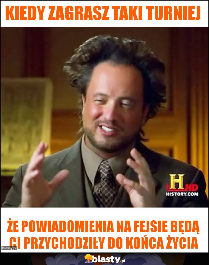 Kiedy zagrasz taki turniej Kiedy zagrasz taki turniej