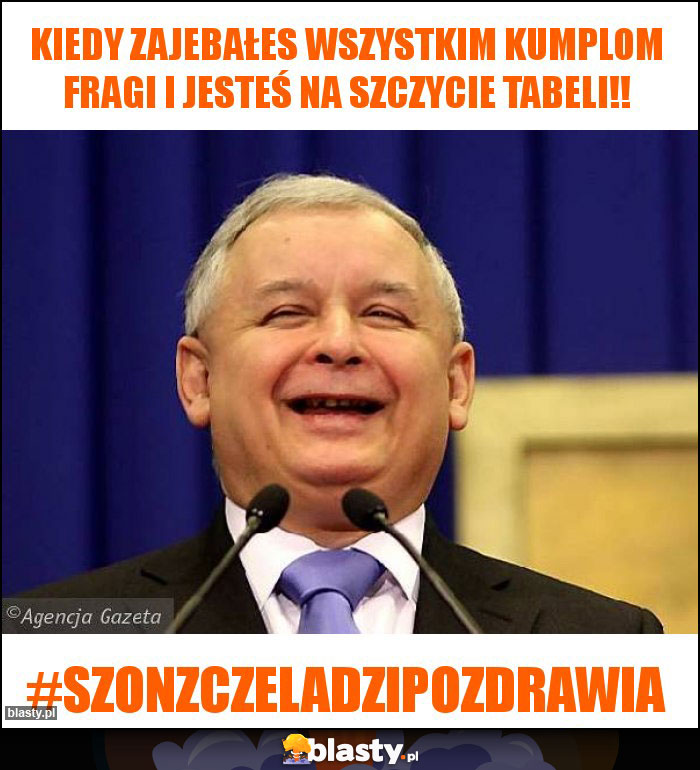 Kiedy zajebałes wszystkim kumplom fragi i jesteś na szczycie tabeli!! Kiedy zajebałes wszystkim kumplom fragi i jesteś na szczycie tabeli!!