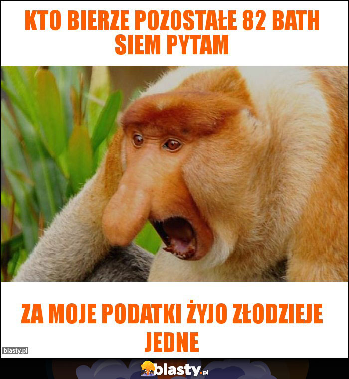 Kto bierze pozostałe 82 bath siem pytam Kto bierze pozostałe 82 bath siem pytam