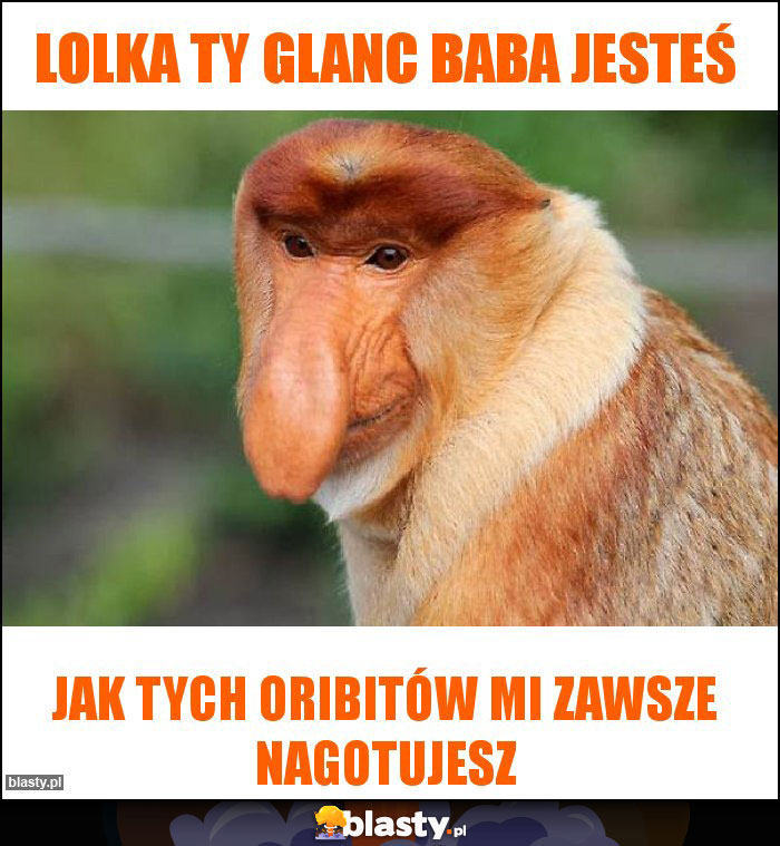 Lolka Ty glanc baba jesteś Lolka Ty glanc baba jesteś