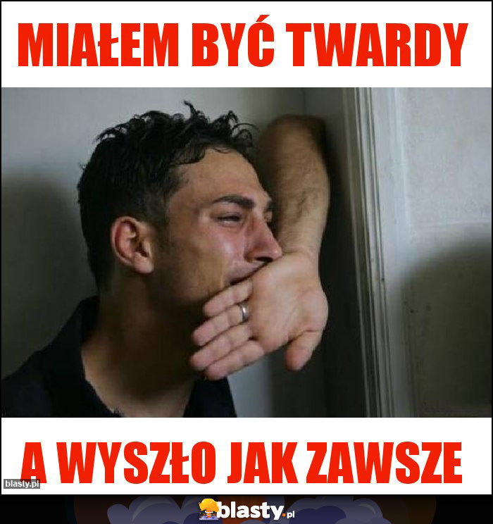 Miałem być twardy Miałem być twardy