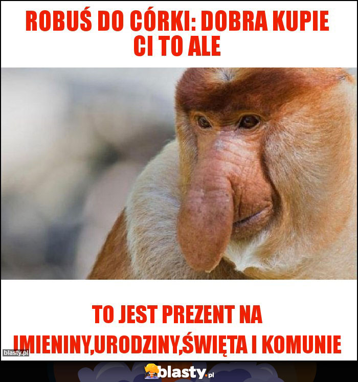 Robuś do córki: dobra kupie ci to ale Robuś do córki: dobra kupie ci to ale