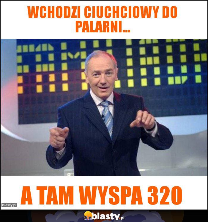 Wchodzi ciuchciowy do palarni... Wchodzi ciuchciowy do palarni...