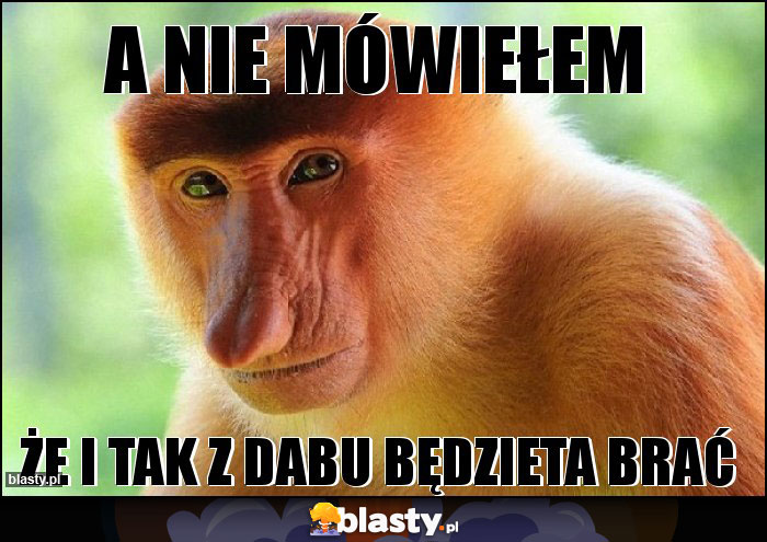 A NIE MÓWIEŁEM A NIE MÓWIEŁEM