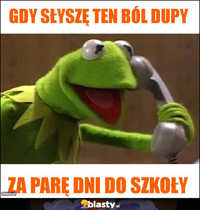 Gdy słyszę ten ból dupy