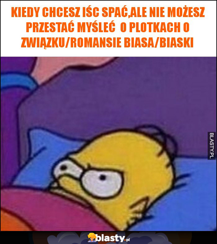 Kiedy chcesz iśc spać,ale nie możesz przestać myśleć o plotkach o związku/romansie biasa/biaski Kiedy chcesz iśc spać,ale nie możesz przestać myśleć o plotkach o związku/romansie biasa/biaski
