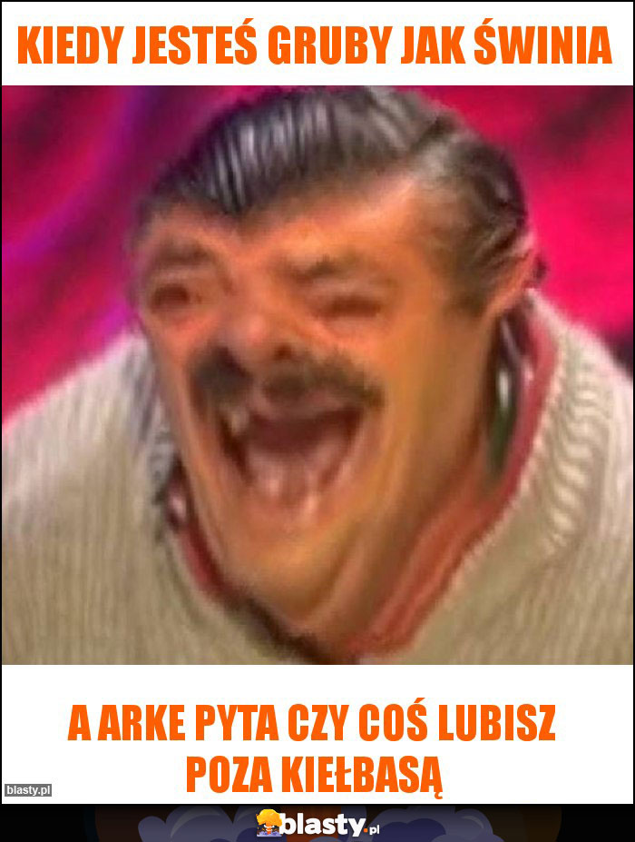 Kiedy jesteś gruby jak świnia Kiedy jesteś gruby jak świnia