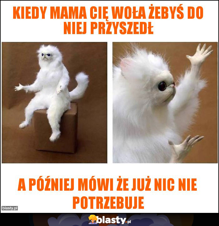 Kiedy mama cię woła żebyś do niej przyszedł