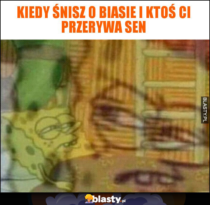 Kiedy śnisz o biasie i ktoś ci przerywa sen Kiedy śnisz o biasie i ktoś ci przerywa sen
