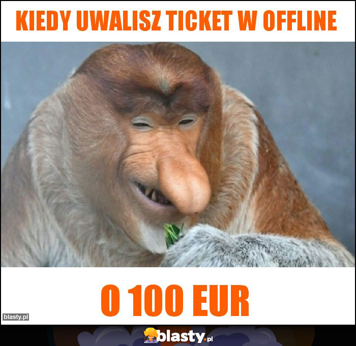 Kiedy uwalisz ticket w offline Kiedy uwalisz ticket w offline