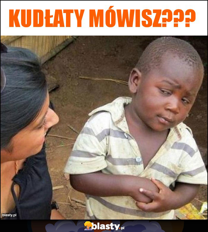 Kudłaty mówisz??? Kudłaty mówisz???