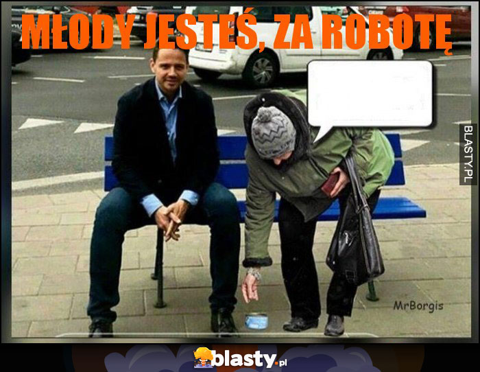 Młody jesteś, za robotę Młody jesteś, za robotę
