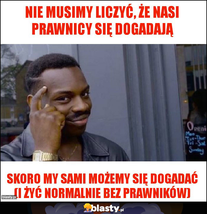 Nie musimy liczyć, że nasi prawnicy się dogadają Nie musimy liczyć, że nasi prawnicy się dogadają