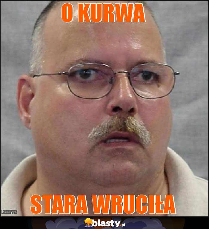 o kurwa o kurwa