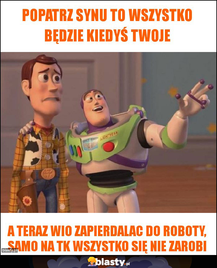 Popatrz synu to wszystko będzie kiedyś twoje Popatrz synu to wszystko będzie kiedyś twoje