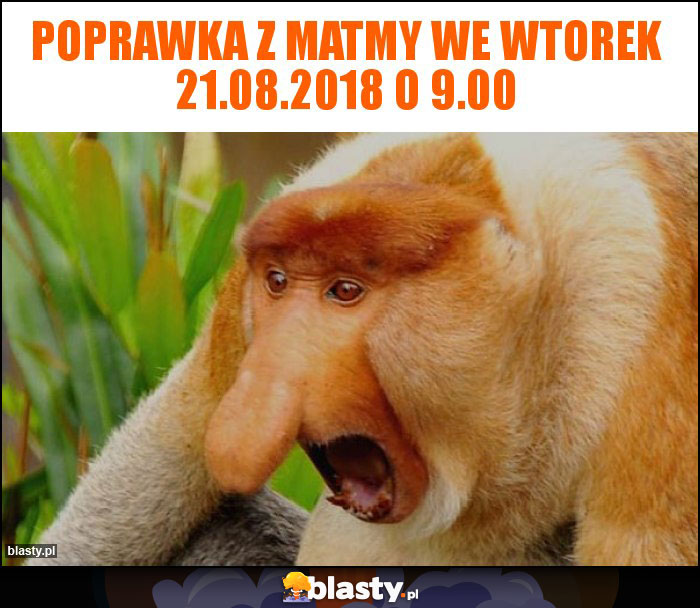 POPRAWKA Z MATMY WE WTOREK 21.08.2018 O 9.00 POPRAWKA Z MATMY WE WTOREK 21.08.2018 O 9.00