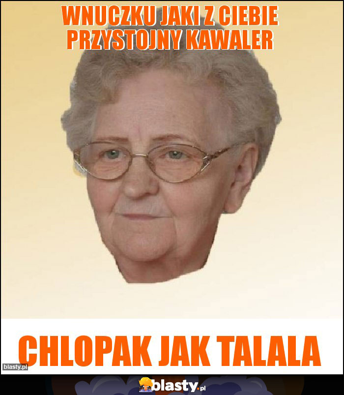 Wnuczku jaki z ciebie przystojny kawaler Wnuczku jaki z ciebie przystojny kawaler
