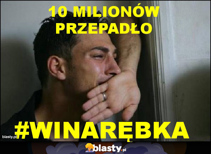 10 milionów przepadło 10 milionów przepadło