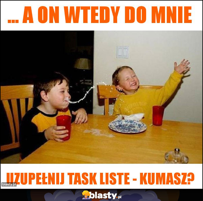 ... a on wtedy do mnie ... a on wtedy do mnie